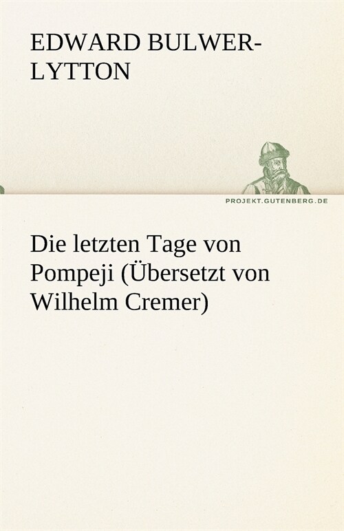 Die letzten Tage von Pompeji (Ubersetzt von Wilhelm Cremer) (Paperback)