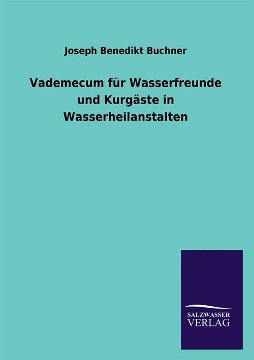 Vademecum f? Wasserfreunde und Kurg?te in Wasserheilanstalten (Paperback)