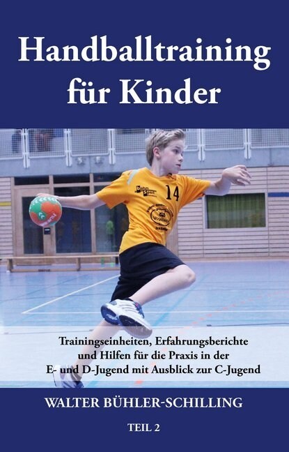 Handballtraining f? Kinder: Trainingseinheiten, Erfahrungsberichte und Hilfen f? die Praxis in der E- und D-Jugend mit Ausblick zur C-Jugend - Te (Paperback)