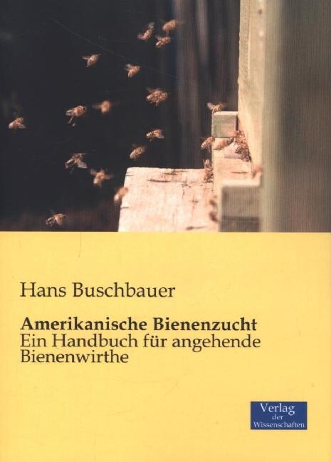 Amerikanische Bienenzucht: Ein Handbuch f? angehende Bienenwirthe (Paperback)