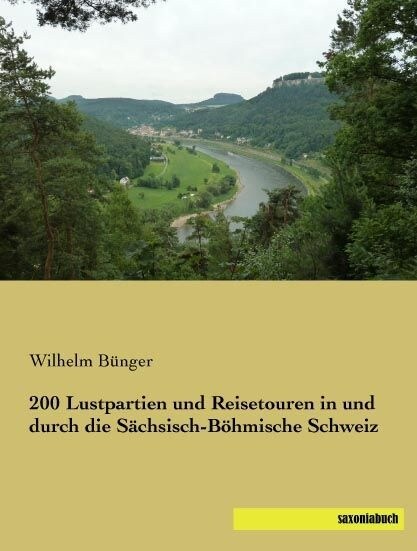 200 Lustpartien und Reisetouren in und durch die Sachsisch-Bohmische Schweiz (Paperback)