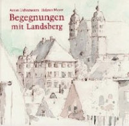 Begegnungen mit Landsberg am Lech (Hardcover)