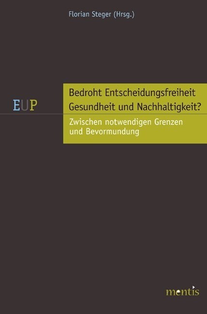 Bedroht Entscheidungsfreiheit Gesundheit Und Nachhaltigkeit?: Zwischen Notwendigen Grenzen Und Bevormundung (Paperback)