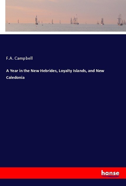 A Year in the New Hebrides, Loyalty Islands, and New Caledonia (Paperback)