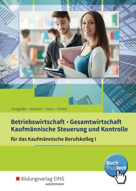 Betriebswirtschaft, Gesamtwirtschaft, Steuerung und Kontrolle fur das Kaufmannische Berufskolleg I (Paperback)