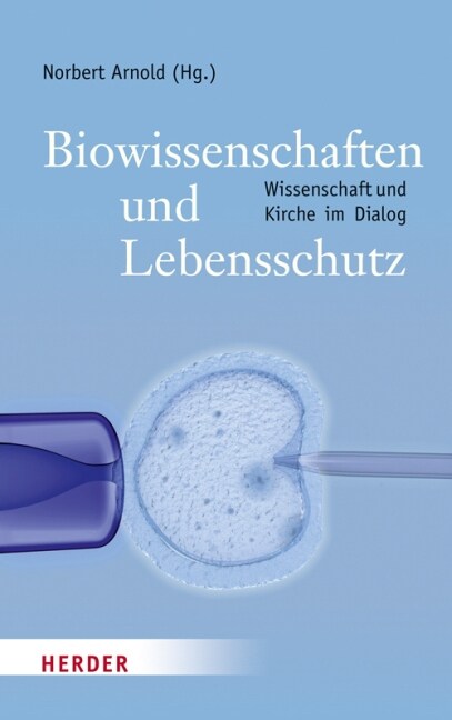 Biowissenschaften Und Lebensschutz: Der Schwierige Dialog Zwischen Wissenschaft Und Kirche (Hardcover)