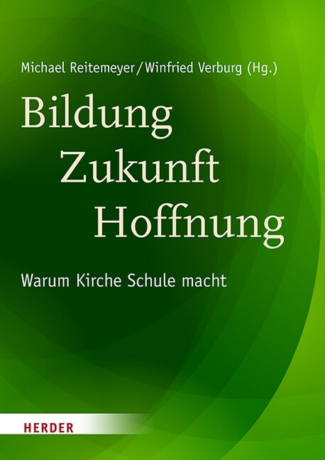 Bildung - Zukunft - Hoffnung: Warum Kirche Schule Macht (Hardcover)