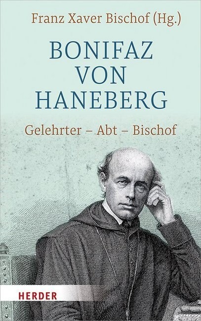 Bonifaz Von Haneberg: Gelehrter - Abt - Bischof (Hardcover)