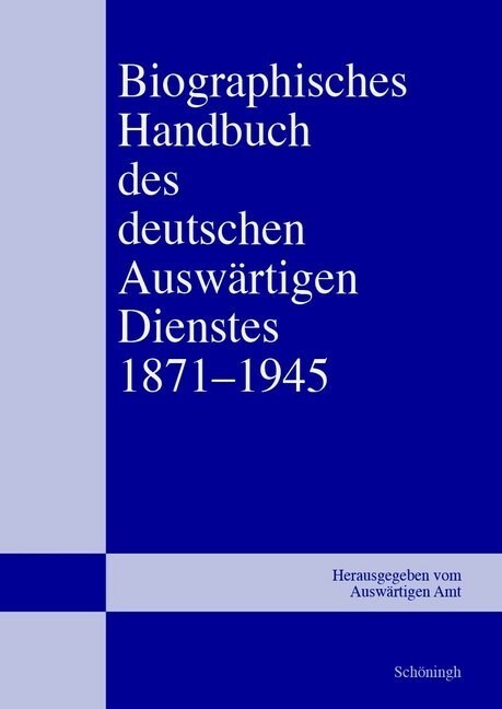 Biographisches Handbuch Des Deutschen Ausw?tigen Dienstes 1871-1945: Band 1 - 5 (Hardcover)