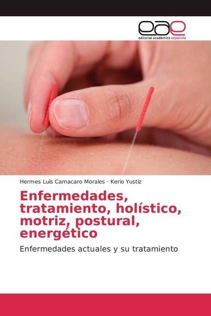 Enfermedades, tratamiento, hol?tico, motriz, postural, energ?ico (Paperback)