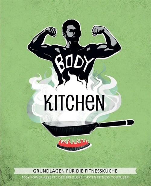Body Kitchen - Grundlagen fur die Fitnesskuche. Bd.1 (Hardcover)