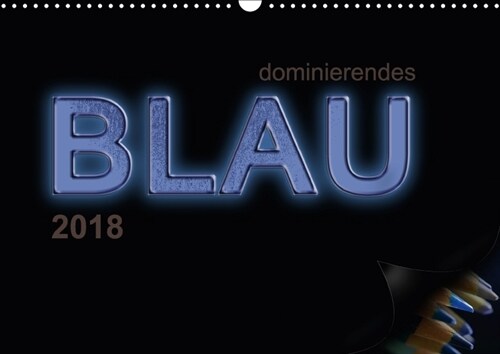 dominierendes Blau (Wandkalender 2018 DIN A3 quer) (Calendar)