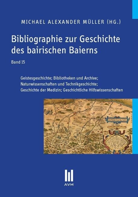 Bibliographie zur Geschichte des bairischen Baierns, Band 15 (Paperback)