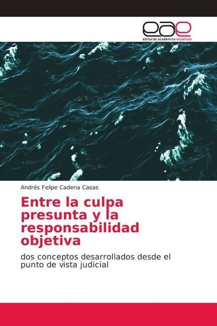 Entre la culpa presunta y la responsabilidad objetiva (Paperback)