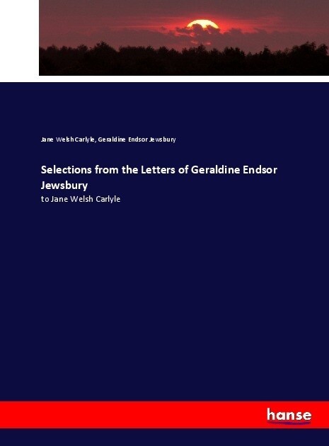 Selections from the Letters of Geraldine Endsor Jewsbury: to Jane Welsh Carlyle (Paperback)