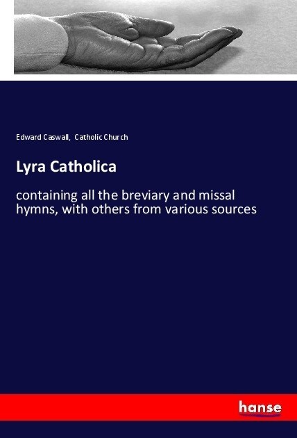 Lyra Catholica: containing all the breviary and missal hymns, with others from various sources (Paperback)