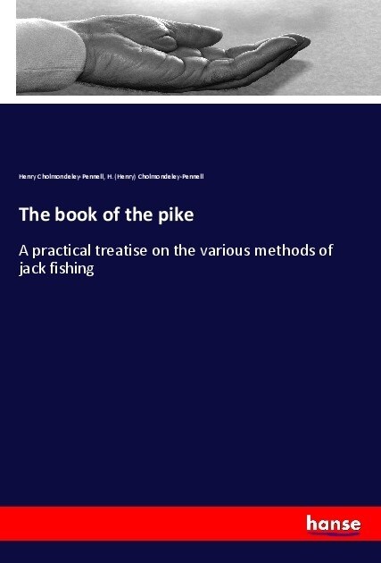 The book of the pike: A practical treatise on the various methods of jack fishing (Paperback)