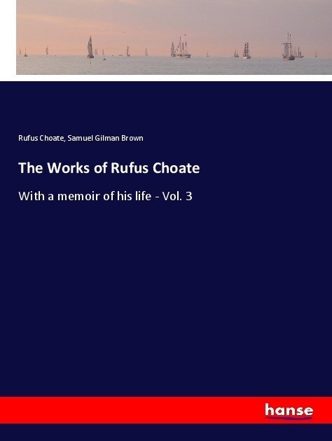 The Works of Rufus Choate (Paperback)