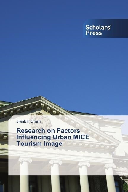 Research on Factors Influencing Urban MICE Tourism Image (Paperback)