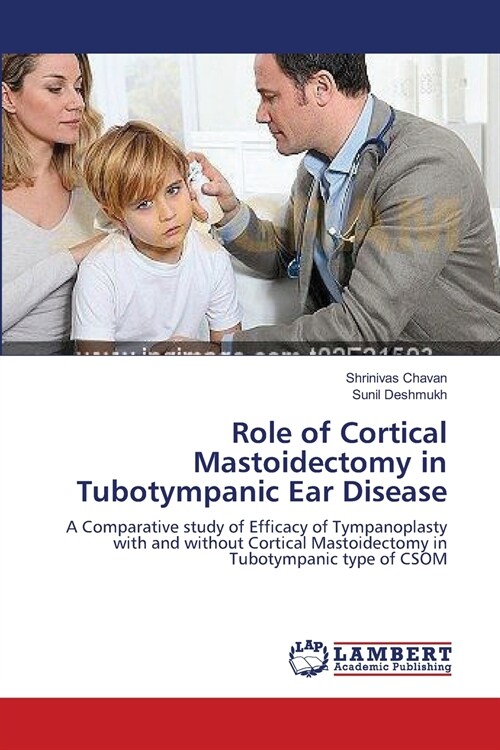 Role of Cortical Mastoidectomy in Tubotympanic Ear Disease (Paperback)