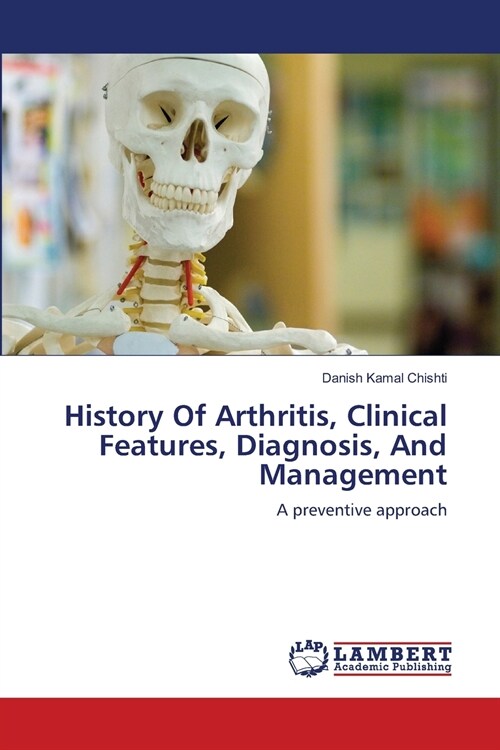 History Of Arthritis, Clinical Features, Diagnosis, And Management (Paperback)