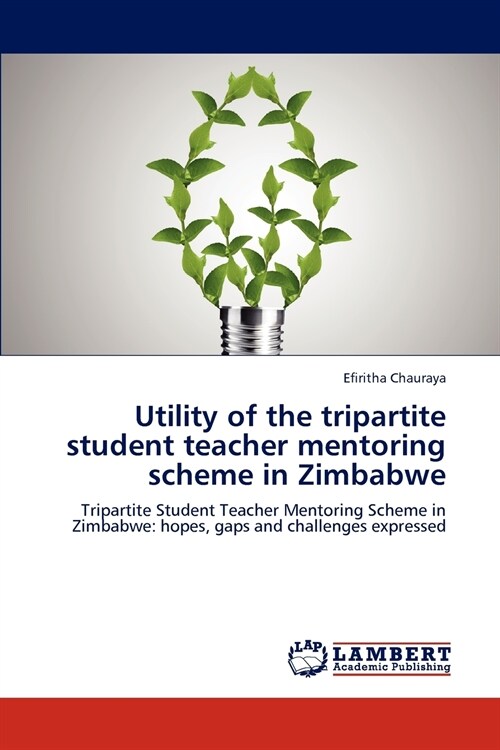 Utility of the tripartite student teacher mentoring scheme in Zimbabwe (Paperback)