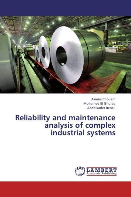 Reliability and maintenance analysis of complex industrial systems (Paperback)