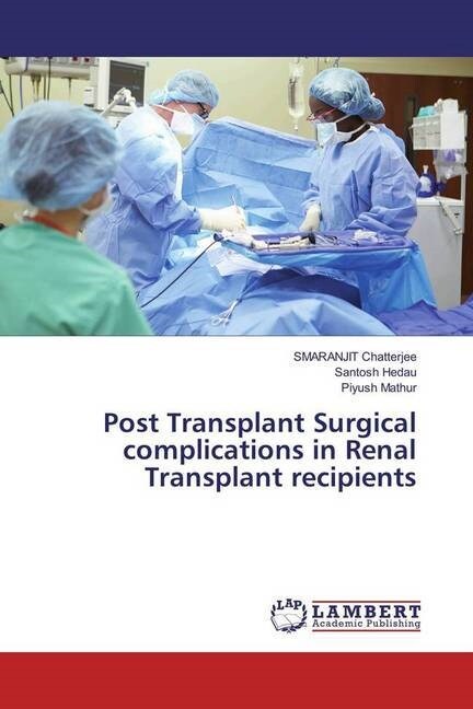 Post Transplant Surgical complications in Renal Transplant recipients (Paperback)