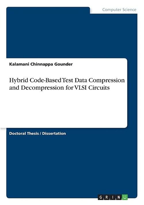Hybrid Code-Based Test Data Compression and Decompression for VLSI Circuits (Paperback)