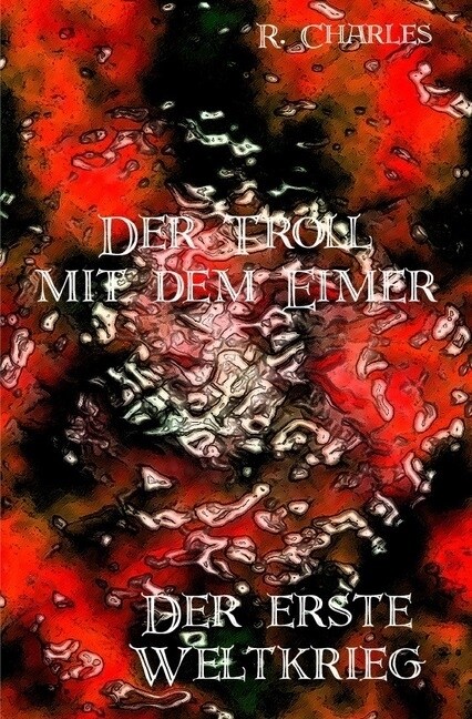 Der Troll mit dem Eimer - Der erste Weltkrieg (Paperback)