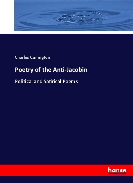 Poetry of the Anti-Jacobin: Political and Satirical Poems (Paperback)