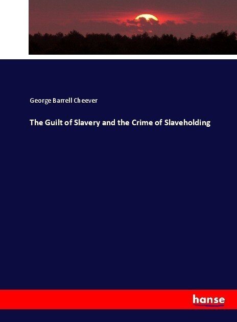The Guilt of Slavery and the Crime of Slaveholding (Paperback)
