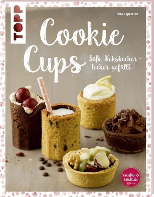 Cookie Cups, Suße Keksbecher - lecker gefullt (Paperback)