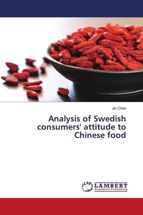 Analysis of Swedish consumers attitude to Chinese food (Paperback)