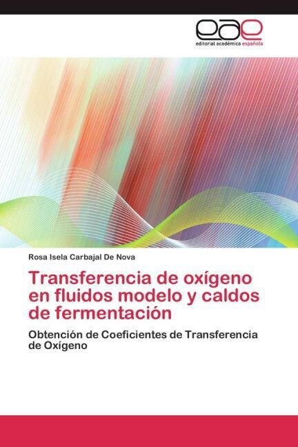 Transferencia de oxigeno en fluidos modelo y caldos de fermentacion (Paperback)