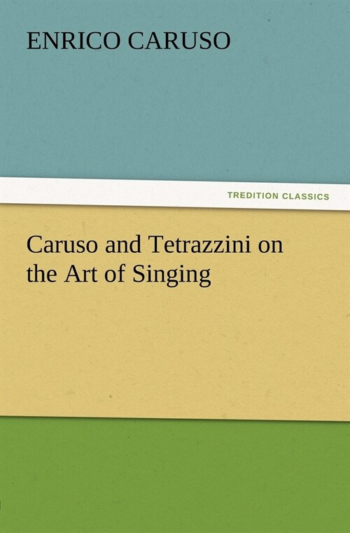 Caruso and Tetrazzini on the Art of Singing (Paperback)