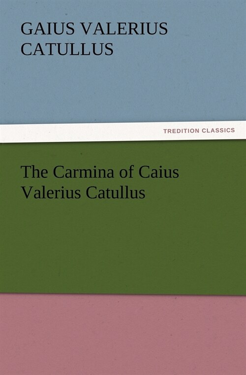 The Carmina of Caius Valerius Catullus (Paperback)