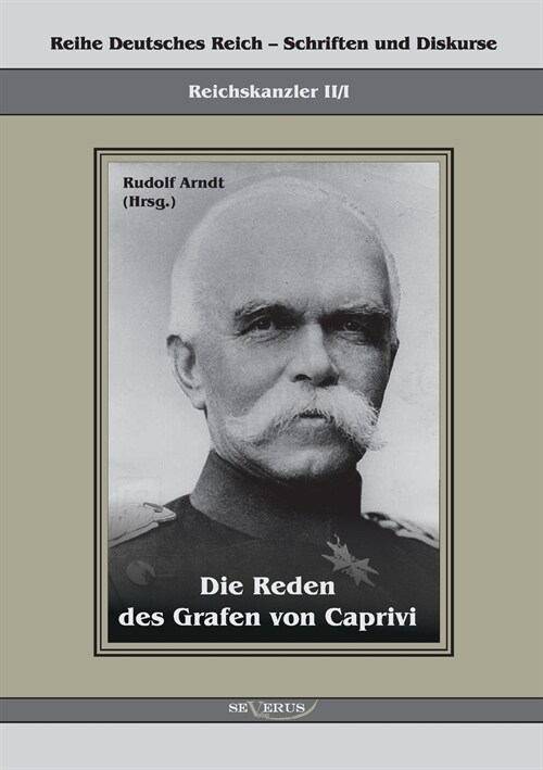 Die Reden des Grafen von Caprivi: Herausgegeben von Rudolf Arndt (Paperback)