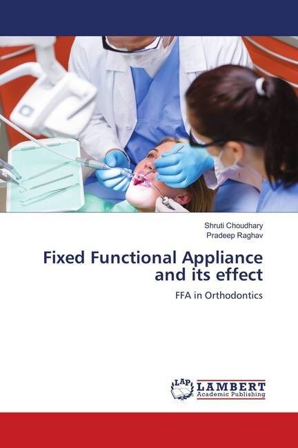 Fixed Functional Appliance and its effect (Paperback)