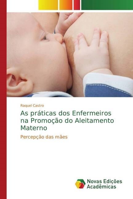 As pr?icas dos Enfermeiros na Promo豫o do Aleitamento Materno (Paperback)