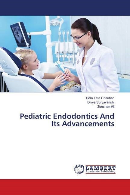 Pediatric Endodontics And Its Advancements (Paperback)