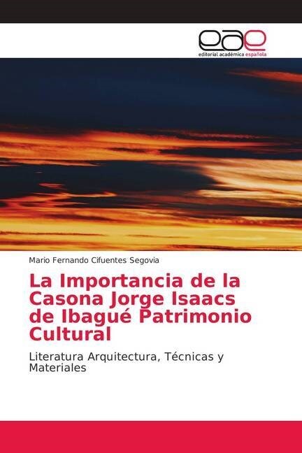 La Importancia de la Casona Jorge Isaacs de Ibagu?Patrimonio Cultural (Paperback)