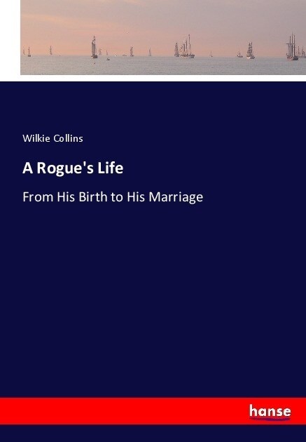A Rogues Life: From His Birth to His Marriage (Paperback)