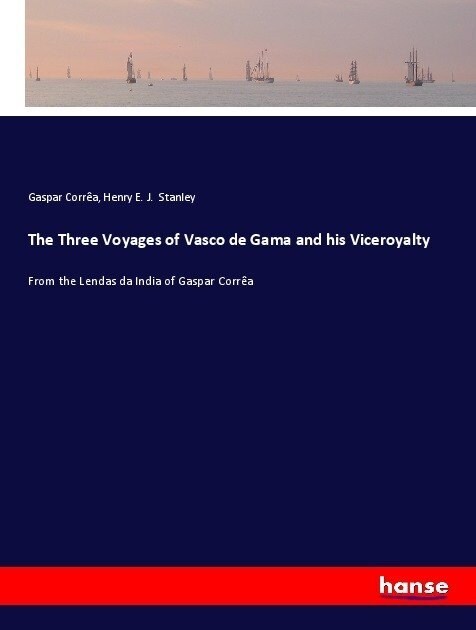 The Three Voyages of Vasco de Gama and his Viceroyalty: From the Lendas da India of Gaspar Corr? (Paperback)