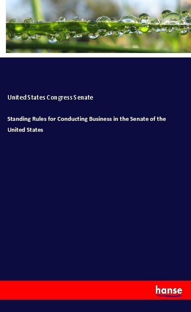 Standing Rules for Conducting Business in the Senate of the United States (Paperback)