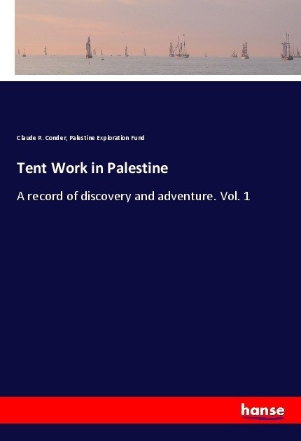 Tent Work in Palestine: A record of discovery and adventure. Vol. 1 (Paperback)