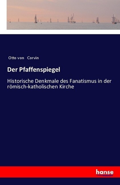 Der Pfaffenspiegel: Historische Denkmale des Fanatismus in der r?isch-katholischen Kirche (Paperback)