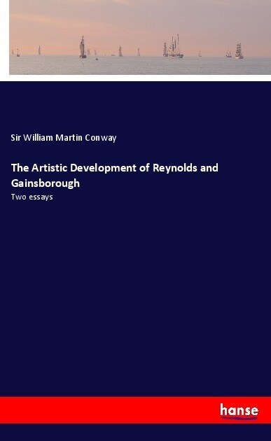 The Artistic Development of Reynolds and Gainsborough: Two essays (Paperback)