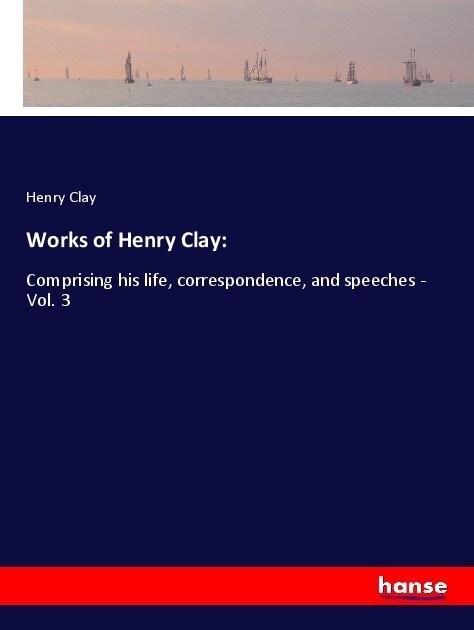 Works of Henry Clay: (Paperback)