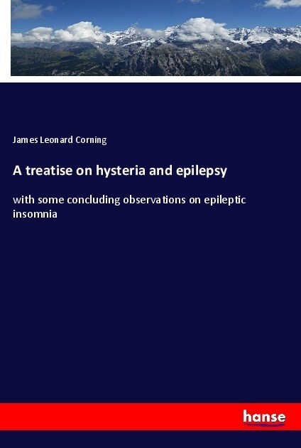 A treatise on hysteria and epilepsy (Paperback)